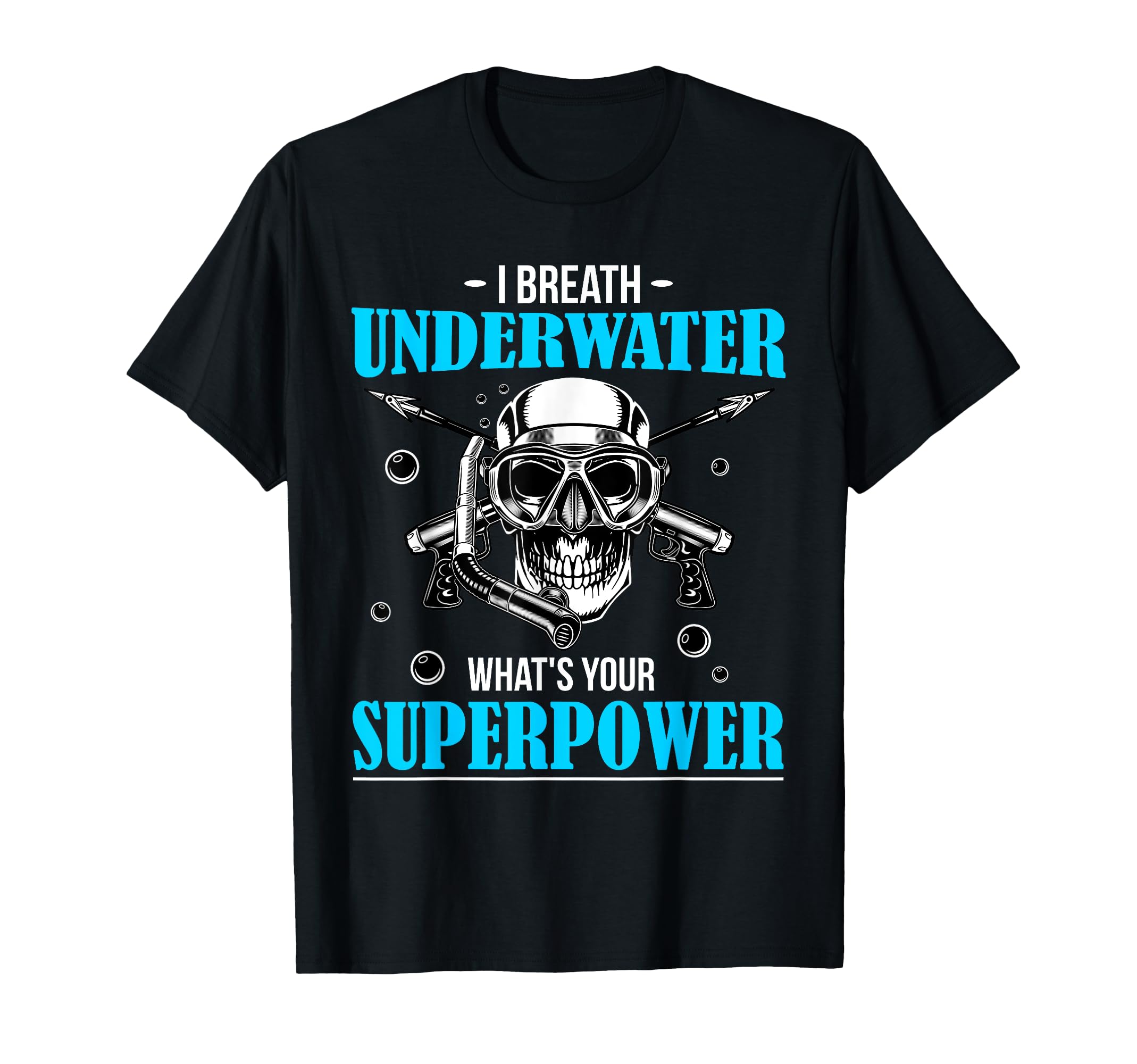 I Breathe Underwater What's Your Superpower Scuba Diving Fun T-Shirt