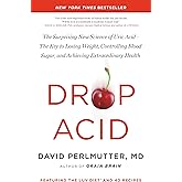 Drop Acid: The Surprising New Science of Uric Acid―The Key to Losing Weight, Controlling Blood Sugar, and Achieving Extraordi