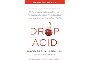 Drop Acid: The Surprising New Science of Uric Acid―The Key to Losing Weight, Controlling Blood Sugar, and Achieving Extraordinary Health