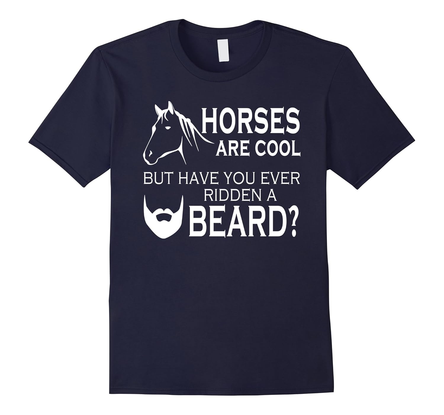 Men's Horses Are Cool But Have You Ever Ridden a Beard? T Shirt-Rose