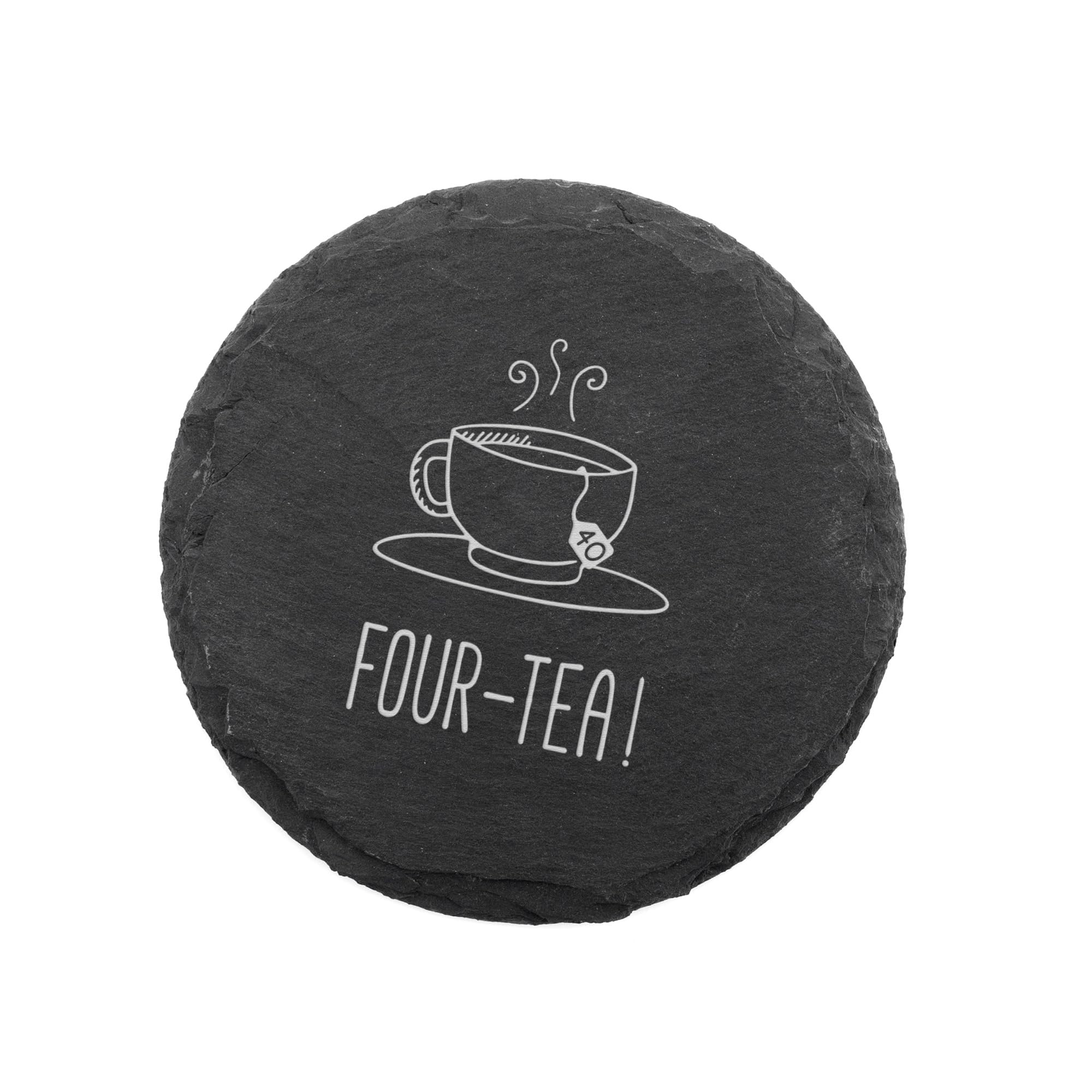 Engraved "Four-tea!" Round Slate Drinking Coaster | 40th Birthday Gift For Tea Lover | Letterbox Gift For 40 Year Old | Mums 40th Birthday