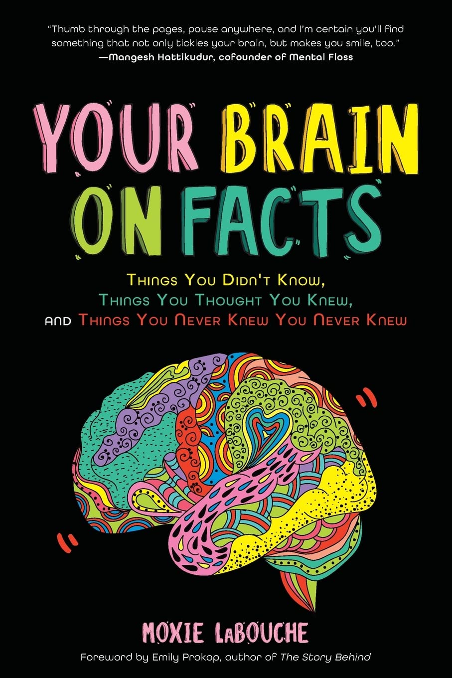 Your Brain on Facts: Things You Didn't Know, Things You Thought You Knew, and Things You Never Knew You Never Knew