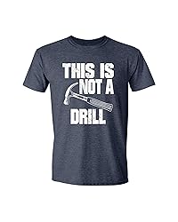 This is Not a Drill Funny T-Shirt Novelty Tools