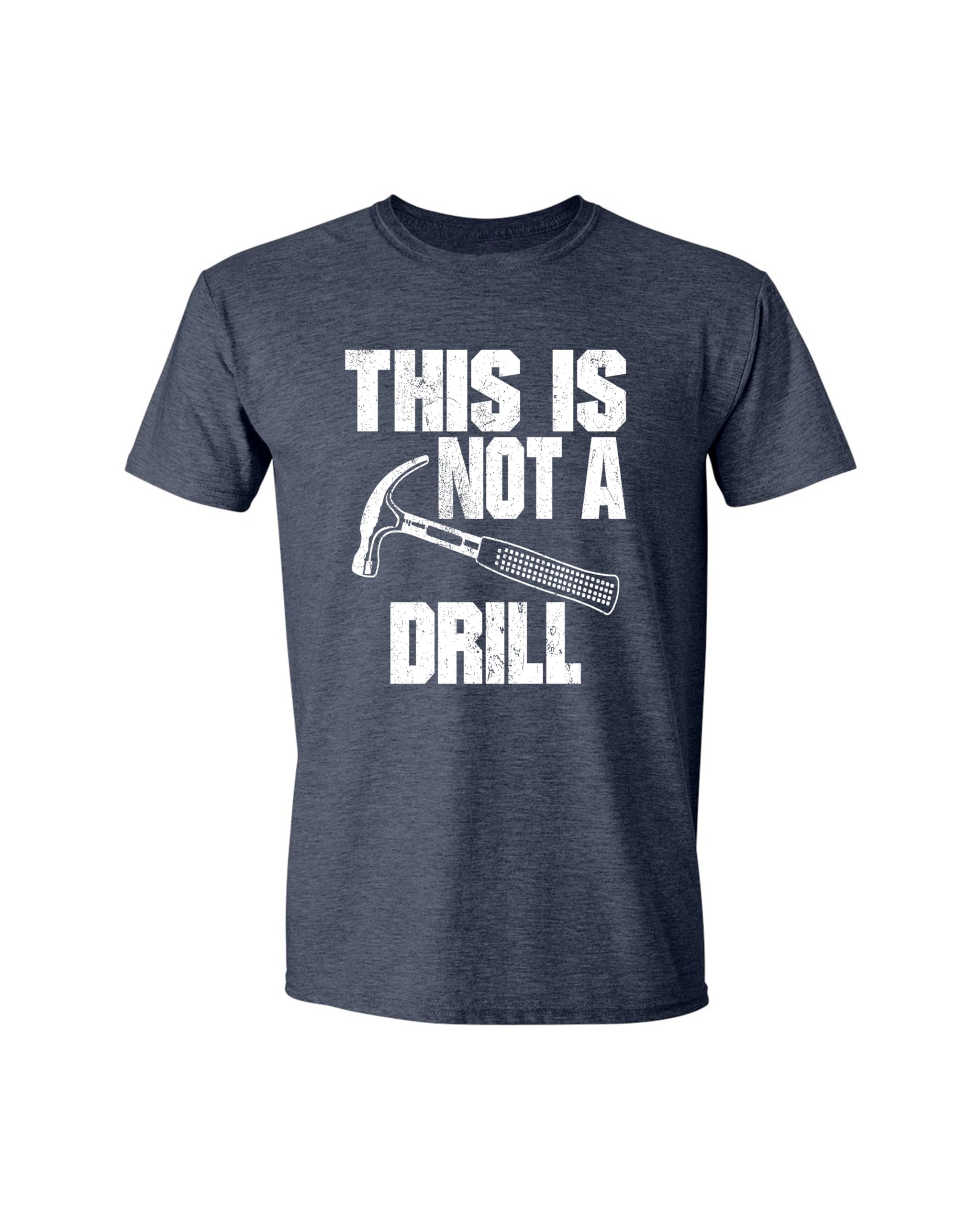 This is Not a Drill Funny T-Shirt Novelty Tools
