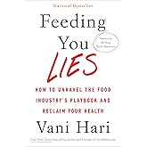 Feeding You Lies: How to Unravel the Food Industry's Playbook and Reclaim Your Health