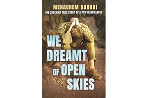We Dreamt of Open Skies: The Shocking True Story of a POW in Damascus