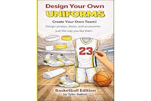 Design Your Own Uniforms: Basketball Edition: Create and Color Your Own Team Jerseys, shoes, courts, and Gear