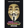 Hacker, Hoaxer, Whistleblower, Spy: The Many Faces of Anonymous