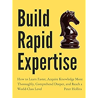 Build Rapid Expertise: How to Learn Faster, Acquire Knowledge More Thoroughly, Comprehend Deeper, and Reach a World… book cover Build Rapid Expertise: How to Learn Faster, Acquire Knowledge More Thoroughly, Comprehend Deeper, and Reach a World… book cover