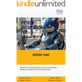 Python Automation for Everyday Tasks: Automate Your Routine Tasks with Python Scripts and Boost Your Productivity