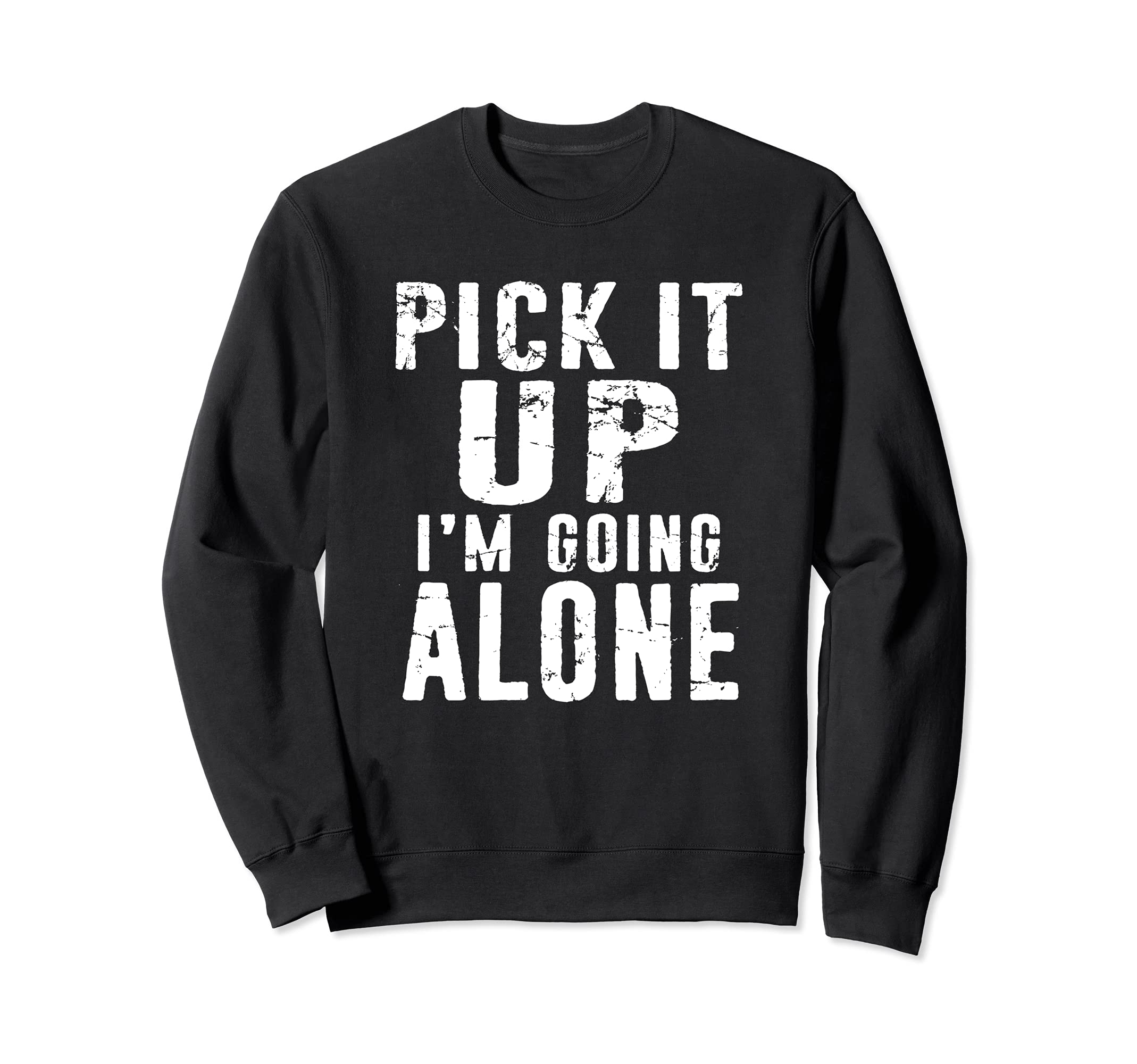 Pick It Up I'm Going Alone funny Card Game distressed Design Sweatshirt
