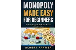 Monopoly Made Easy for Beginners: Step by Step Blueprint on How to Master Monopoly as a Complete Beginner