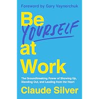 Be Yourself at Work: The Groundbreaking Power of Showing Up, Standing Out, and Leading from the Heart – A USA TODAY Bestselle