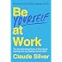 Be Yourself at Work: The Groundbreaking Power of Showing Up, Standing Out, and Leading from the Heart – A USA TODAY Bestselle