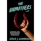 The Unmothers: A Novel