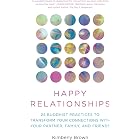 Happy Relationships: 25 Buddhist Practices to Transform Your Connections with Your Partner, Family, and Friends