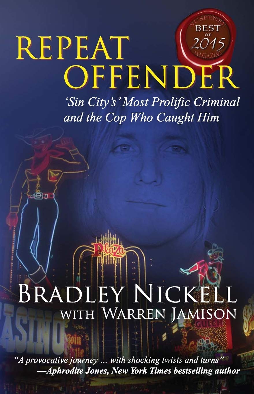 Repeat Offender Sin City S Most Prolific Criminal And The Cop Who Caught Him Nickell Bradley Jamison Warren 9781942266099 Amazon Com Books