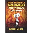 Fake Invisible Catastrophes and Threats of Doom