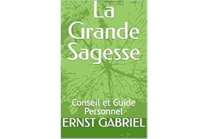 La Grande Sagesse: Conseil et Guide Personnel (French Edition)