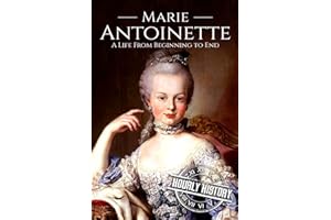 Marie Antoinette: A Life From Beginning to End (French Revolution)