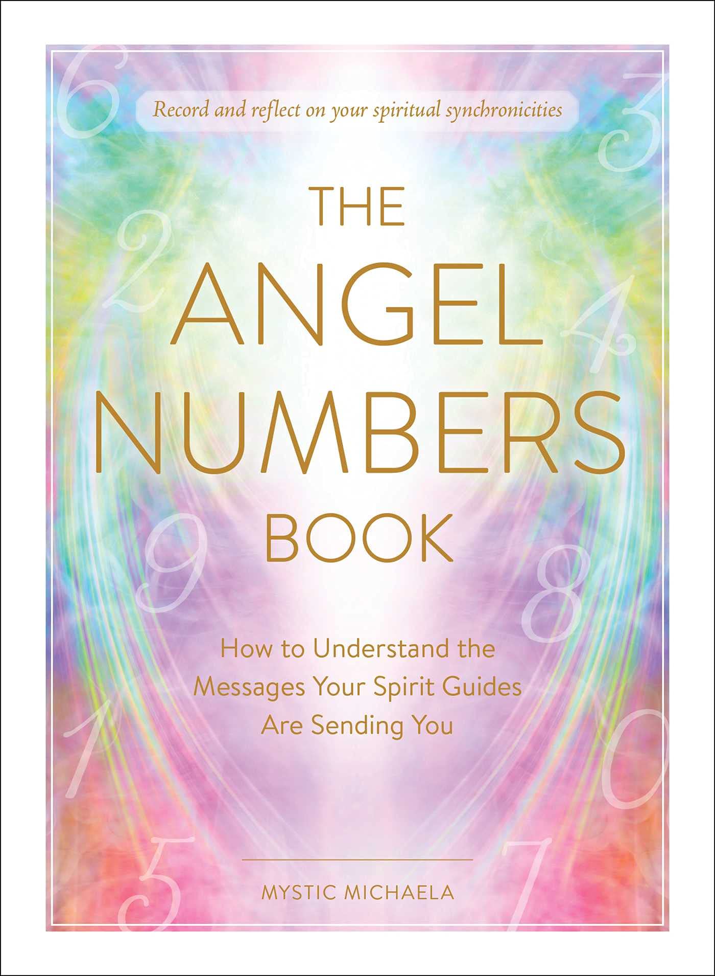 The Angel Numbers Book How To Understand The Messages Your Spirit Guides Are Sending You Mystic Michaela Amazon Com Books