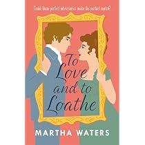 To Love and to Loathe: An effervescent, charming and swoonworthy ...