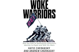 Woke Warriors: How the Left Is Destroying America's Ability to Fight and Win Its Wars