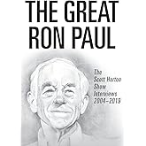 The Great Ron Paul: The Scott Horton Show Interviews 2004–2019