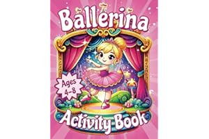 Ballerina Activity And Coloring Book: For Kids Ages 4-8 That Love Ballet: A Perfect Gift to Inspire Your 4-8 Year Old with the Joy of Dance, Music, and Performing Arts! Ballerina Adventures Await!!!