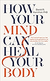How Your Mind Can Heal Your Body: 10th-Anniversary Edition