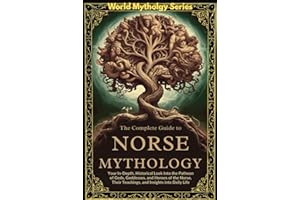 The Complete Guide to Norse Mythology: An Epic Guide to Norse Mythology. Exploring The Vikings' lifestyle, beliefs, Battles, Runes, Ships, Poems, and Scandinavian History (World Mythology Series)