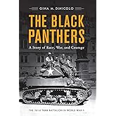 The Black Panthers: A Story of Race, War, and Courage―the 761st Tank Battalion in World War II