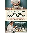 The Secret History of Home Economics: How Trailblazing Women Harnessed the Power of Home and Changed the Way We Live