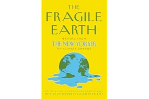 The Fragile Earth: Writings from The New Yorker on Climate Change – Pulitzer Prize-Winning Journalism on the Environmental Cr