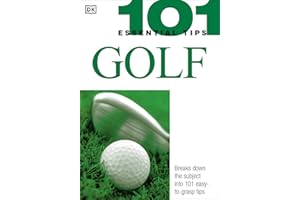 101 Essential Tips: Golf: Breaks Down the Subject into 101 Easy-to-Grasp Tips