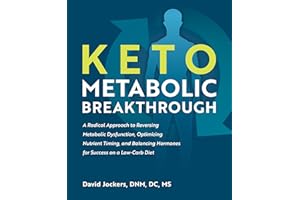Keto Metabolic Breakthrough: A Radical Approach to Reversing Metabolic Dysfunction, Optimizing Nutrient Timing, and Balancing