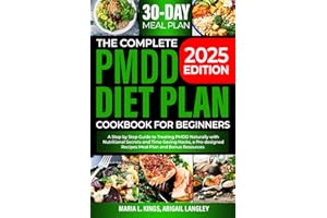THE COMPLETE PMDD DIET PLAN COOKBOOK FOR BEGINNERS: A Step by Step Guide to Treating PMDD Naturally with Effective Nutritional Secrets and Time-Saving ... Recipes Meal Plan and Bonus resources