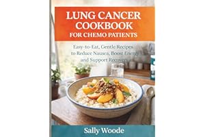 LUNG CANCER COOKBOOK FOR CHEMO PATIENTS: Easy-to-Eat, Gentle Recipes to Reduce Nausea, Boost Energy, and Support Recovery