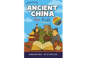 Unboring Ancient China for Kids: Funny, Interesting, Concise Guide to A Time of Emperors, Dragons, and Dumplings You Won’t Be