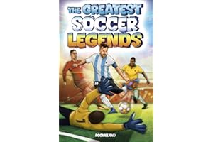 The Greatest Soccer Legends: Thrilling Anecdotes, Astonishing Facts, and Unforgettable Success Stories of the Game's Biggest Stars. Fully Illustrated in Color