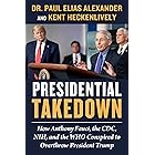 Presidential Takedown: How Anthony Fauci, the CDC, NIH, and the WHO Conspired to Overthrow President Trump