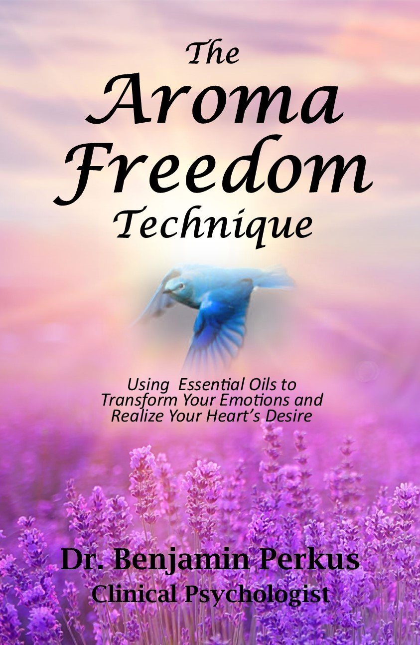 The Aroma Freedom Technique Using Essential Oils To Transform Your Emotions And Realize Your Heart S Desire Dr Benjamin Perkus 9780997649406 Amazon Com Books