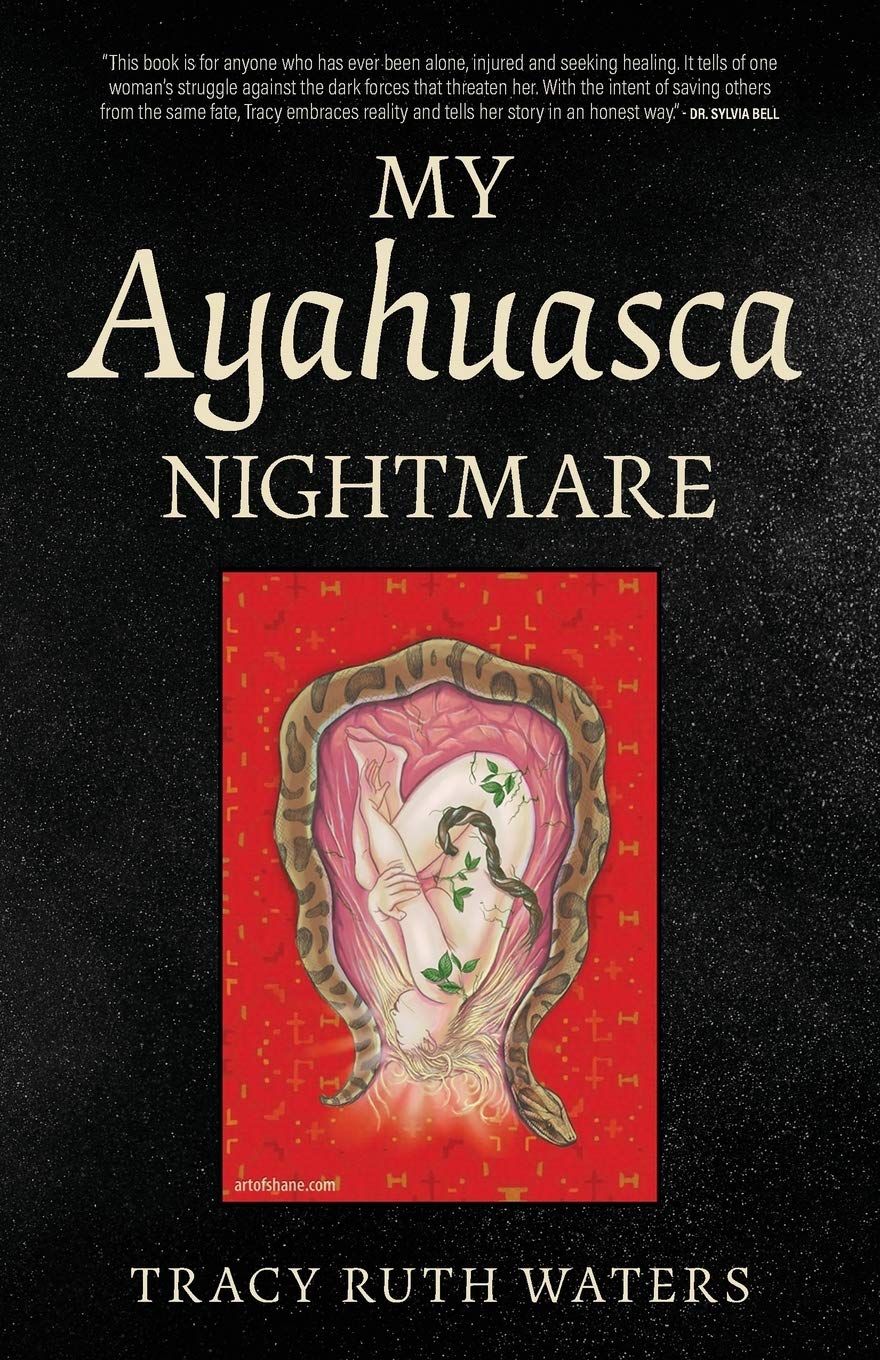 My Ayahuasca Nightmare Waters Tracy Ruth 9781773027463 Amazon Com Books