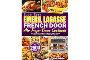 Super Easy Emeril Lagasse French Door Air Fryer Oven Cookbook: Quick & Delicious Air Fryer Recipes for Beginners and Pros—Unlock the Full Power of Your Emeril Lagasse with More Flavor, Less Fuss!