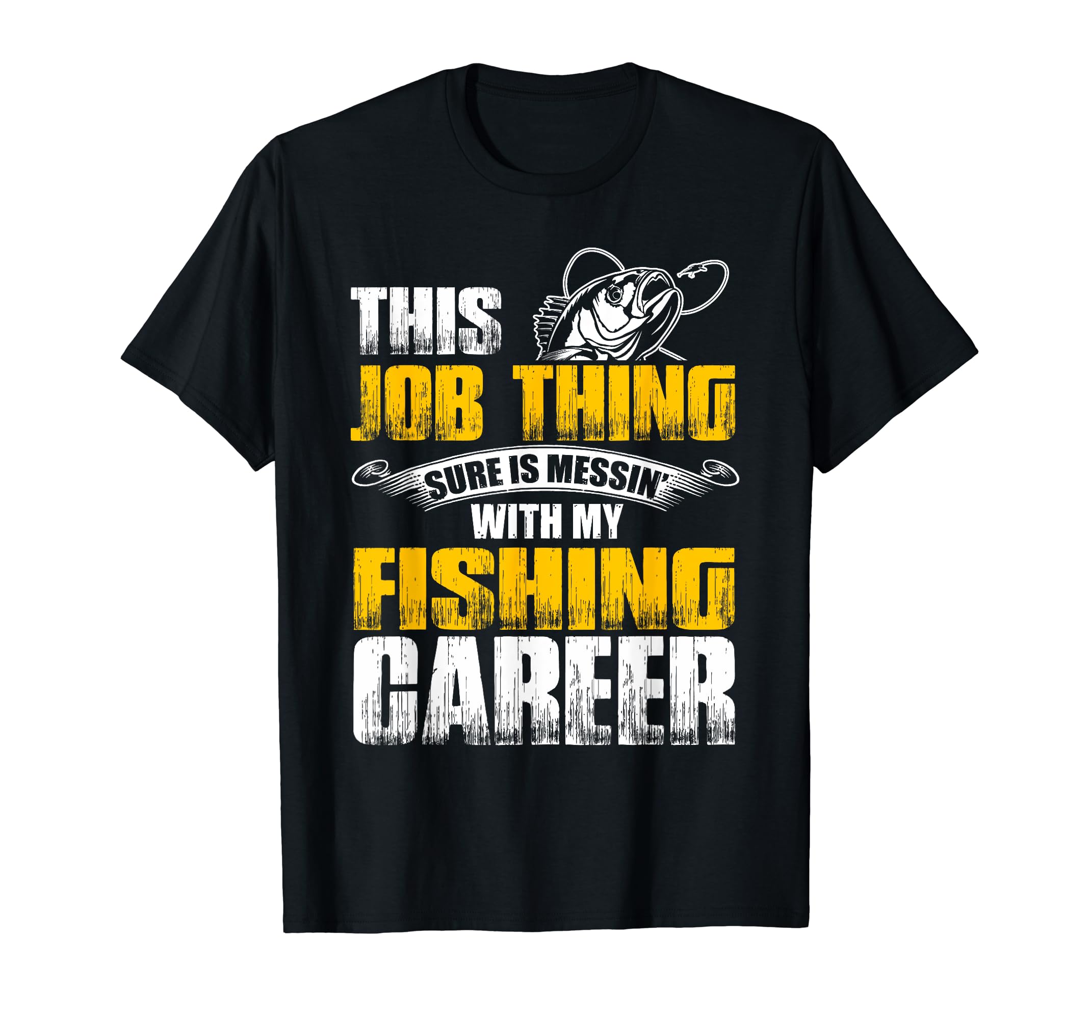 Fishing-This Job Thing Sure Is Messin With My Fishing Career T-Shirt