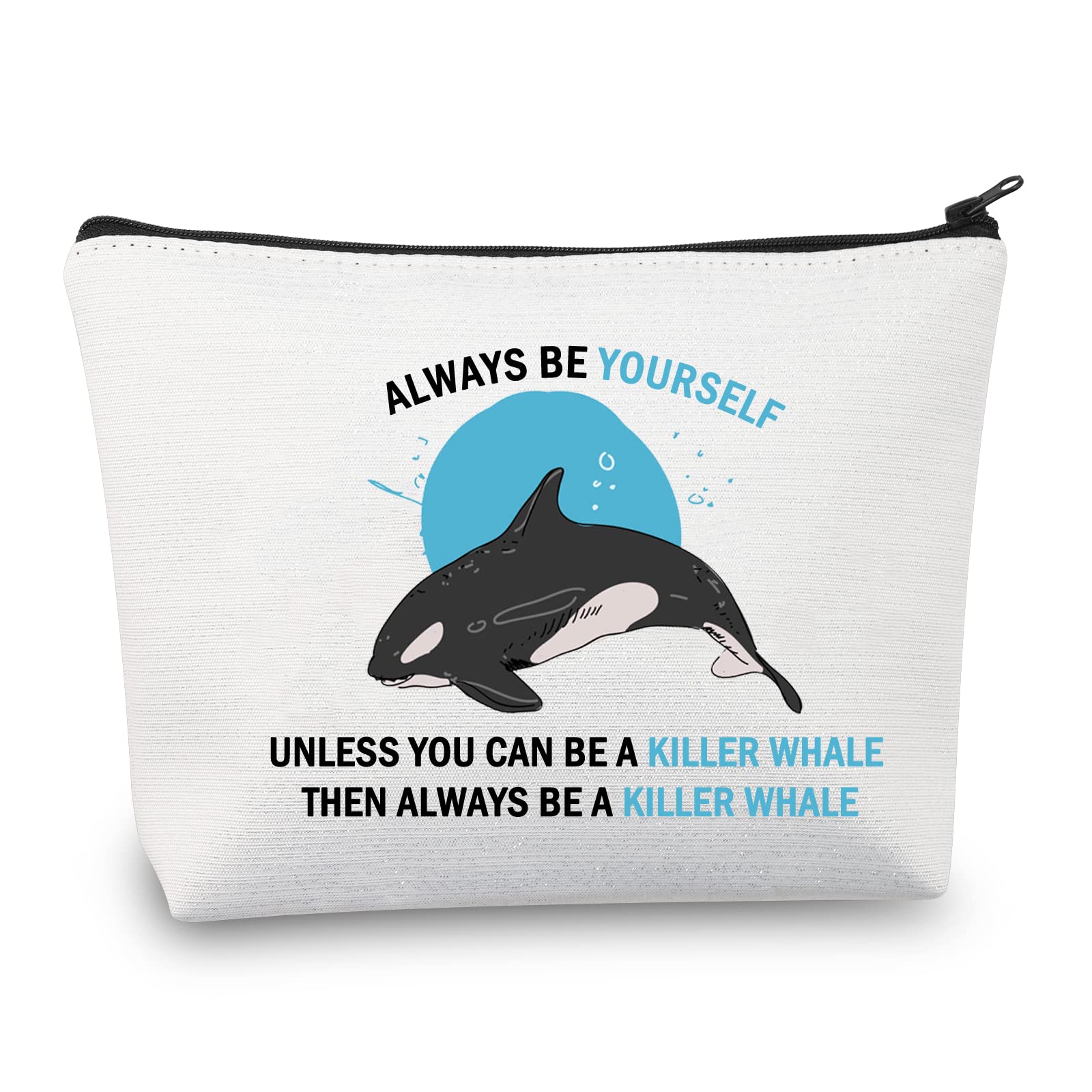 PLITI Killer Whale Makeup Bag Killer Whale Gift Always Be Yourself Unless You Can Be A Orca Then Always Be A Orca Killer Whale Gift (Orca Killer WhaleU)