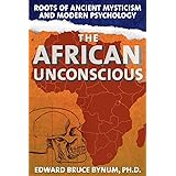 The African Unconscious: Roots of Ancient Mysticism and Modern Psychology