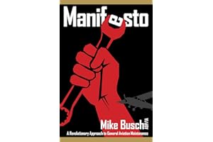 Manifesto: A Revolutionary Approach to General Aviation Maintenance (Mike Busch on Airplane Maintenance and Ownership Book 1)