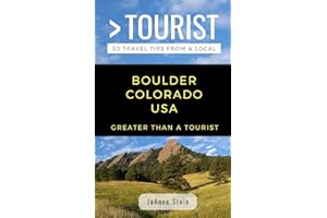 GREATER THAN A TOURIST- BOULDER COLORADO USA: 50 Travel Tips from a Local (Greater Than a Tourist - Colorado)