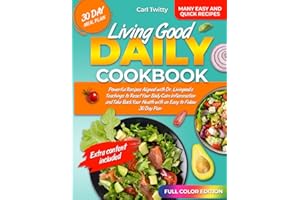 LIVING GOOD DAILY COOKBOOK: Powerful Recipes Aligned with Dr. Livingood's Teachings to Reset Your Body Calm Inflammation and Take Back Your Health with an Easy-to-Follow 30-Day Plan